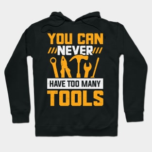 You Can Never Have Too Many Tools Hoodie